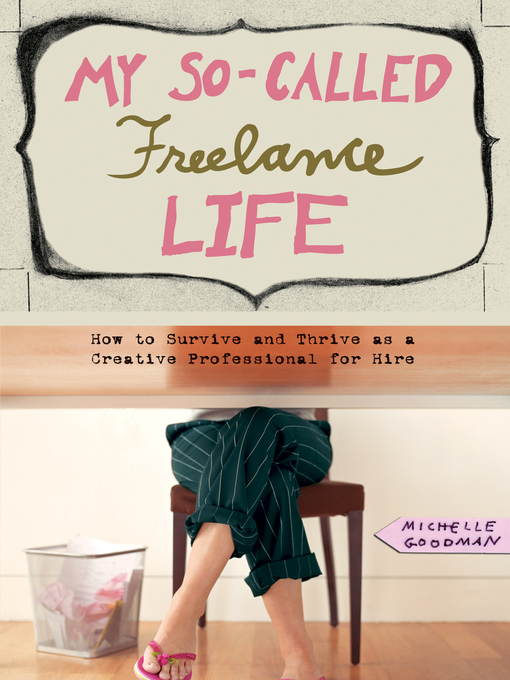 Title details for My So-Called Freelance Life by Michelle Goodman - Available